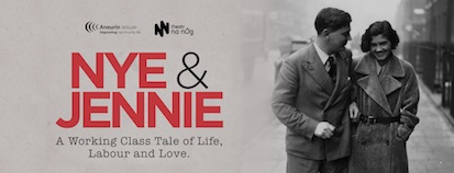 ABERYSTWYTH ARTS CENTRE
Theatr na n�g: Nye and Jennie
7:30pm, Saturday 20 October