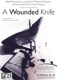 Bold Productions & Lurking Truth Theatre Company
Present The English Language Premiere of A Wounded Knife By Howard Barker