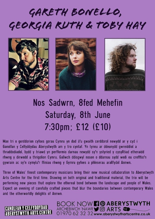 Gareth Bonello, Georgia Ruth & Toby Hay
Canolfan y Celfyddydau Aberystwyth Arts Centre
MEHEFIN 8 JUNE