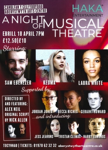 Haka Entertainment
A NIGHT OF MUSICAL THEATRE
Canolfan y Celfyddydau Aberystwyth Arts Centre
EBRILL 18 APRIL