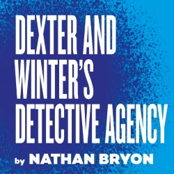 At Theatr Clwyd by Dexter and Winter's Detective Agency- Theatr Clwyd & Paines Plough