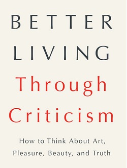 On Criticism & Critics by A O Scott- Better Living Through Criticism