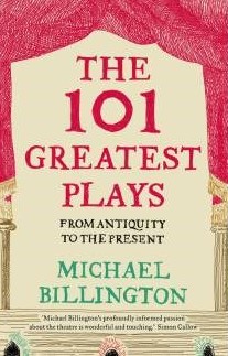 Theatre Critic Book by Michael Billington- the 101 Greatest Plays
