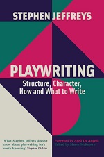 Theatre Writer Book by Stephen Jeffreys- Playwriting: Structure, Character, How and What to Write