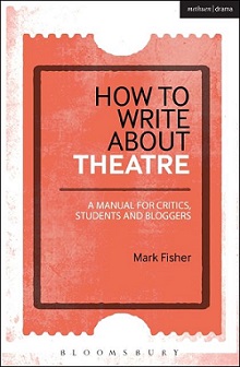 Theatre Critic Book by Mark Fisher: How to Write About Theatre