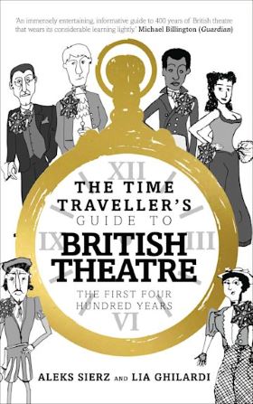 Theatre Critic Book by Aleks Sierz & Lia Ghilardi- �The Time Traveller's Guide to British Theatre�