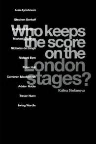 Theatre Critic Book by Kalina Stefanova- Who Keeps the Score on the London Stages?