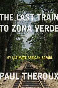 Places by Paul Theroux- The Last Train to Zona Verde